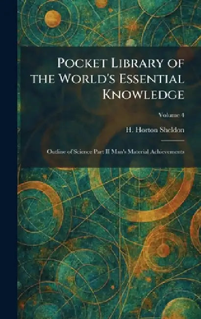 Pocket Library of the World's Essential Knowledge: Outline of Science Part II Man's Material Achievements by H. Horton Sheldon
