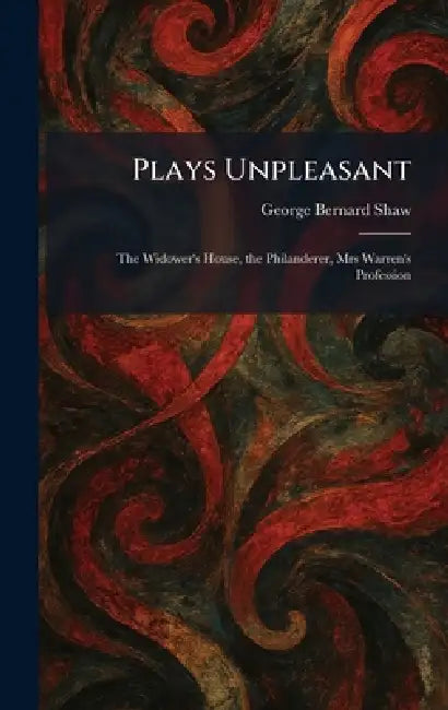 Plays Unpleasant: The Widower's House, the Philanderer, Mrs Warren's Profession by George Bernard Shaw