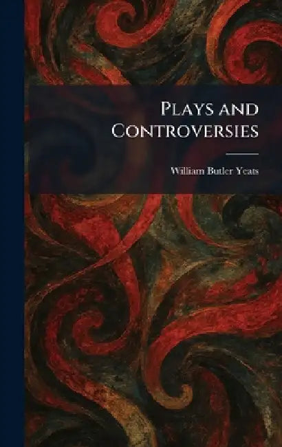 Plays and Controversies by William Butler Yeats