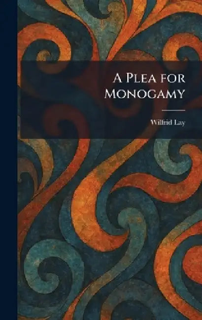 A Plea for Monogamy by Wilfrid Lay