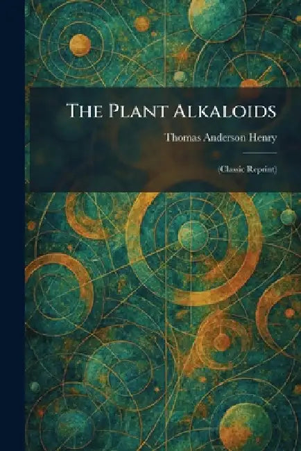 The Plant Alkaloids: (Classic Reprint) by Thomas Anderson Henry