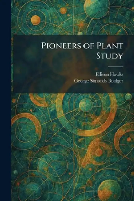 Pioneers of Plant Study by Ellison Hawks, George Simonds Boulger