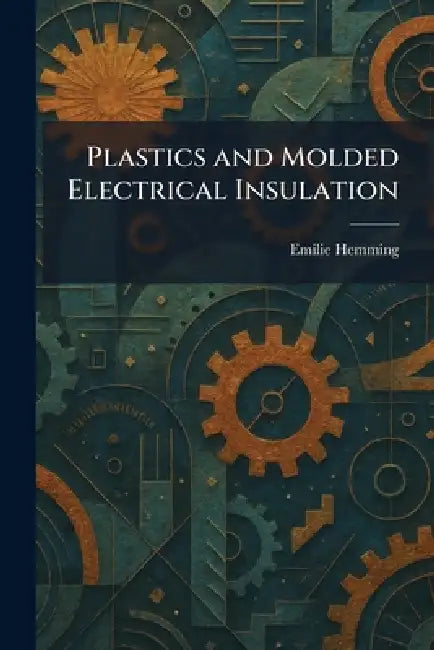 Plastics and Molded Electrical Insulation by Emilie Hemming