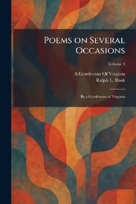 Poems on Several Occasions: By a Gentleman of Virginia by A Gentleman of Virginia, Ralph L. Rusk
