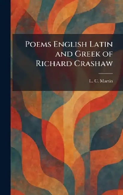 Poems English Latin and Greek of Richard Crashaw by L. C. Martin