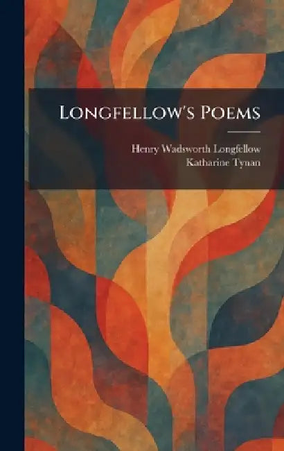 Longfellow's Poems by Henry Wadsworth Longfellow, Katharine Tynan