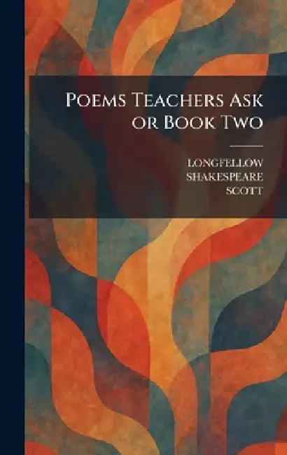 Poems Teachers Ask or Book Two by Longfellow, Shakespeare, Scott