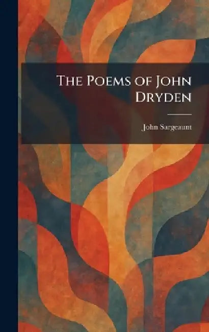 The Poems of John Dryden by John Sargeaunt