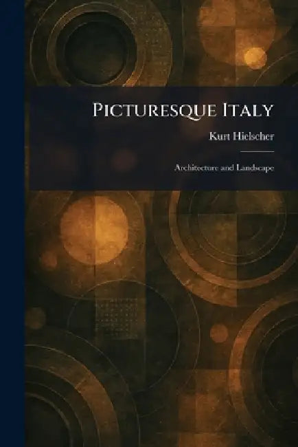 Picturesque Italy: Architecture and Landscape by Kurt Hielscher