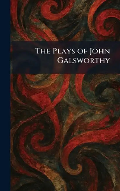The Plays of John Galsworthy by Duckworth
