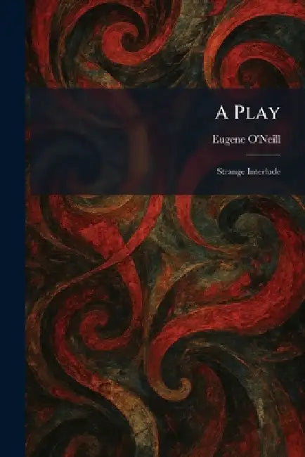 A Play: Strange Interlude by Eugene O'Neill