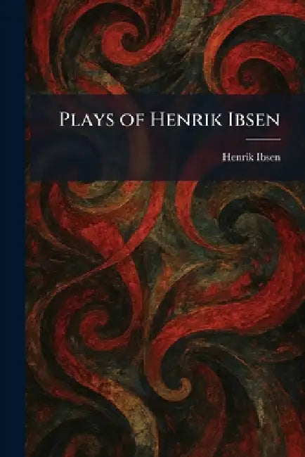 Plays of Henrik Ibsen by Henrik Johan Ibsen