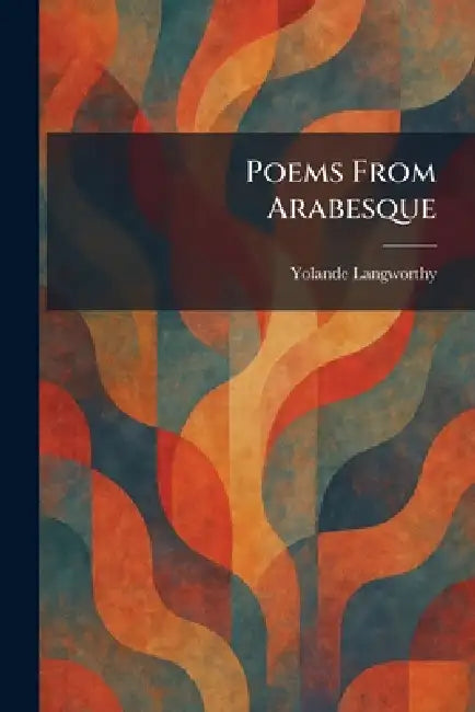 Poems From Arabesque by Yolande Langworthy