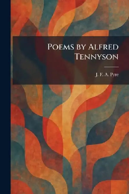 Poems by Alfred Tennyson by J. F. a. Pyre