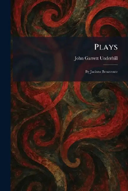 Plays: By Jacinto Benavente by John Garrett Underhill