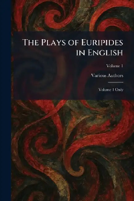 The Plays of Euripides in English: Volume 1 Only by J M Dent & Sons