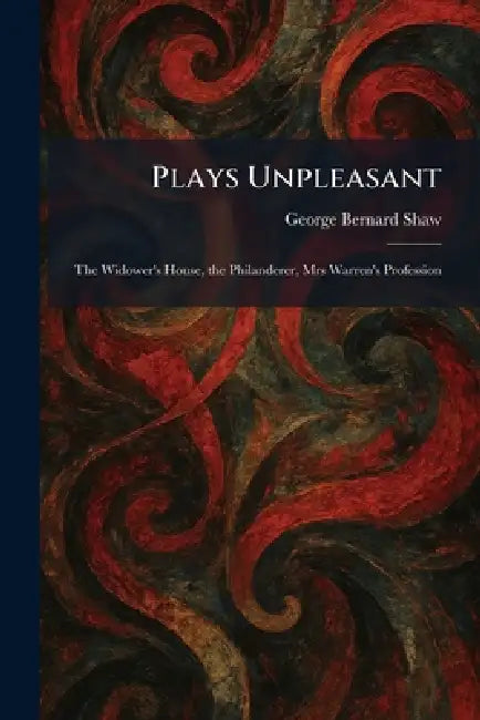 Plays Unpleasant: The Widower's House, the Philanderer, Mrs Warren's Profession by George Bernard Shaw