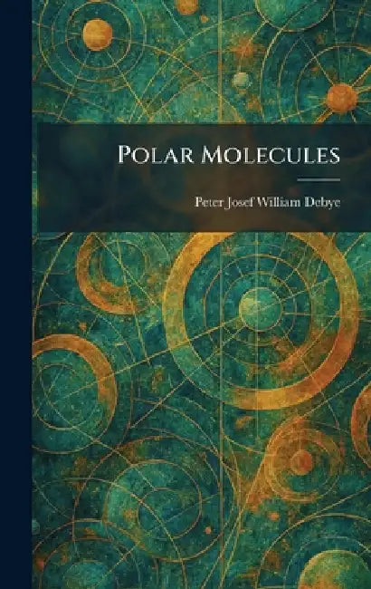 Polar Molecules by Peter Josef William Debye