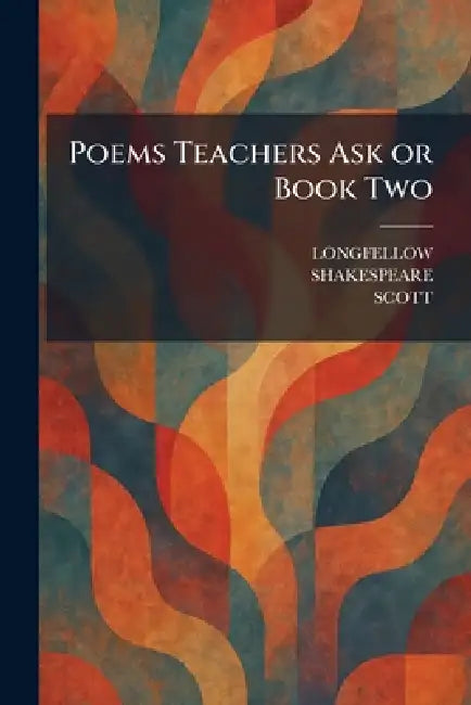 Poems Teachers Ask or Book Two by Longfellow, Shakespeare, Scott