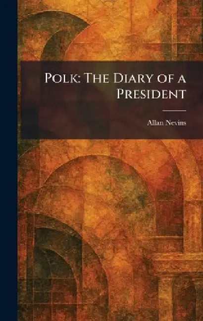 Polk: The Diary of a President by Allan Nevins