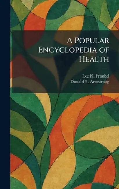 A Popular Encyclopedia of Health by Lee K. Frankel, Donald B. Armstrong
