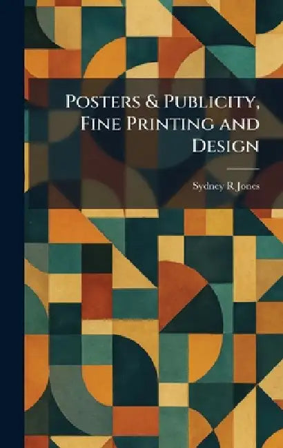 Posters & Publicity, Fine Printing and Design by Sydney R. Jones