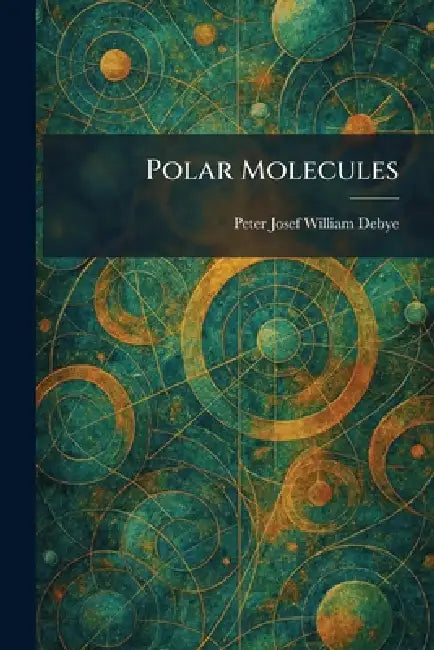 Polar Molecules by Peter Josef William Debye