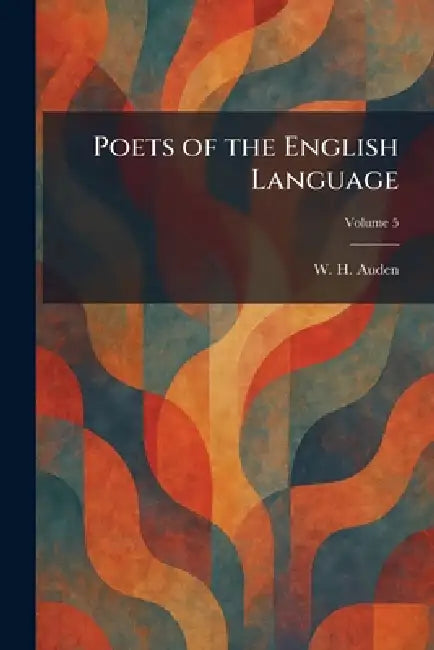Poets of the English Language by W. H. Auden