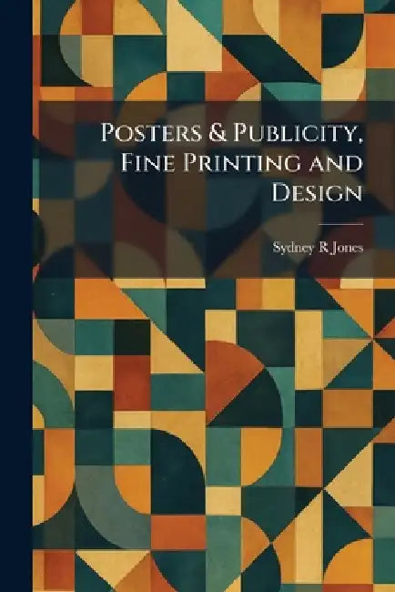 Posters & Publicity, Fine Printing and Design by Sydney R. Jones