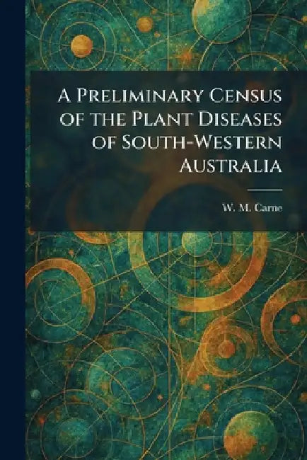 A Preliminary Census of the Plant Diseases of South-Western Australia by W. M. Carne