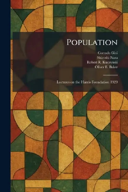 Population: Lectures on the Harris Foundation 1929 by Corrado Gini, Shiroshi Nasu, Robert R. Kuczynski