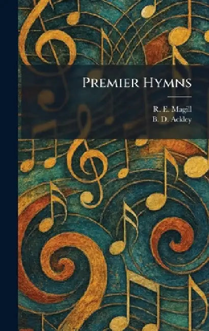 Premier Hymns by R. E. Magill, B. D. Ackley