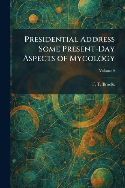 Presidential Address Some Present-Day Aspects of Mycology by F. T. Brooks