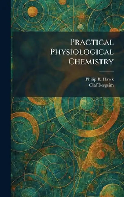 Practical Physiological Chemistry by Philip B. Hawk, Olaf Bergeim