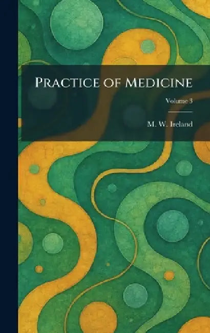 Practice of Medicine by M. W. Ireland