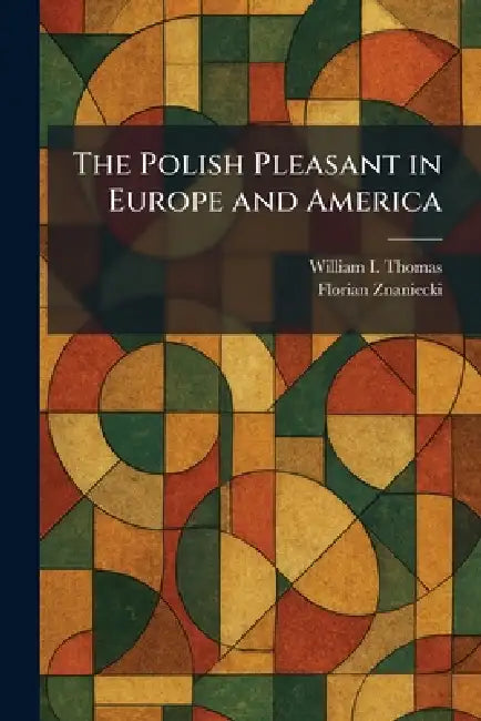 The Polish Pleasant in Europe and America by William I. Thomas, Florian Znaniecki