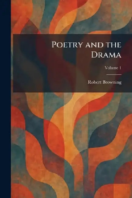 Poetry and the Drama by Robert Browning