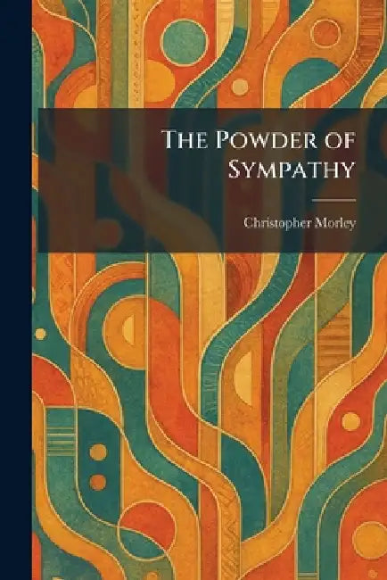 The Powder of Sympathy by Christopher Morley