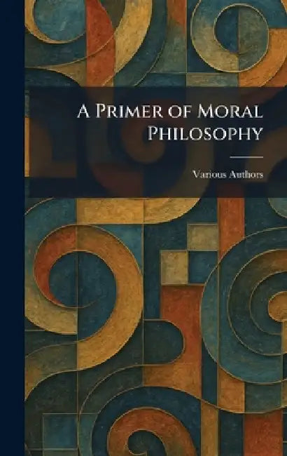 A Primer of Moral Philosophy by Various