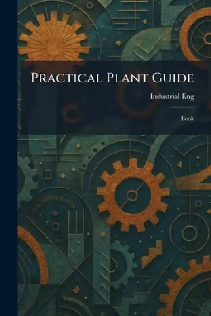 Practical Plant Guide: Book by Industrial Eng