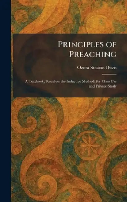 Principles of Preaching: A Textbook, Based on the Inductive Method, for ...