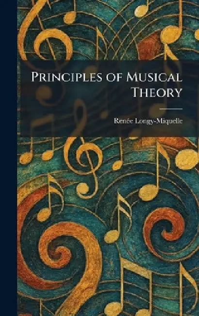 Principles of Musical Theory by Rene?e Longy-Miquelle