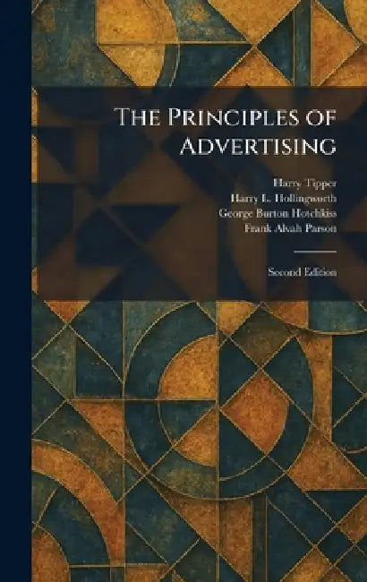 The Principles of Advertising: Second Edition by Harry Tipper, Harry L. Hollingworth, George Burton Hotchkiss