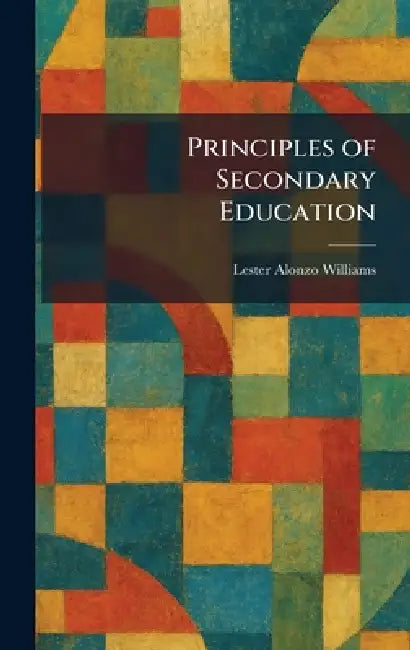 Principles of Secondary Education by Lester Alonzo Williams