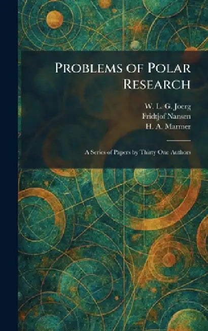 Problems of Polar Research: A Series of Papers by Thirty One Authors by W. L. G. Joerg, Fridtjof Nansen, H. a. Marmer