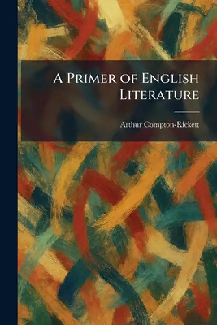 A Primer of English Literature by Arthur Compton-Rickett
