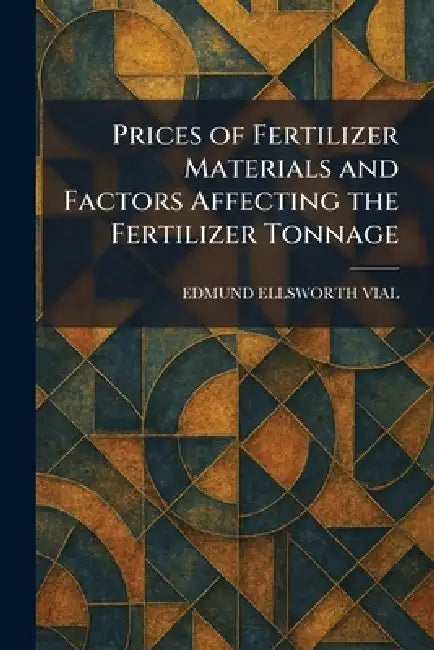 Prices of Fertilizer Materials and Factors Affecting the Fertilizer Tonnage by Edmund Ellsworth Vial