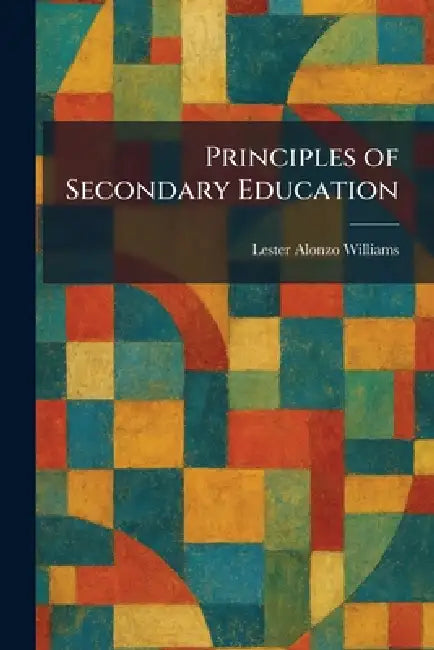 Principles of Secondary Education by Lester Alonzo Williams