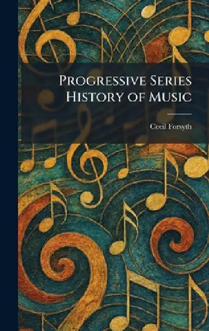 Progressive Series History of Music by Cecil Forsyth
