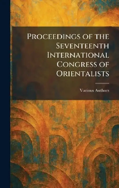 Proceedings of the Seventeenth International Congress of Orientalists by Oxford University Press